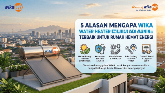 5 Alasan Mengapa WIKA Water Heater Jadi Pilihan Terbaik